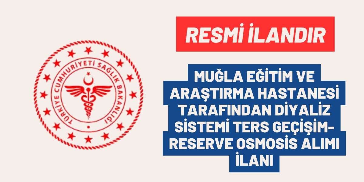 MUĞLA EĞİTİM VE ARAŞTIRMA HASTANESİ TARAFINDAN DİYALİZ SİSTEMİ TERS GEÇİŞİM-RESERVE OSMOSİS ALIMI İLANI