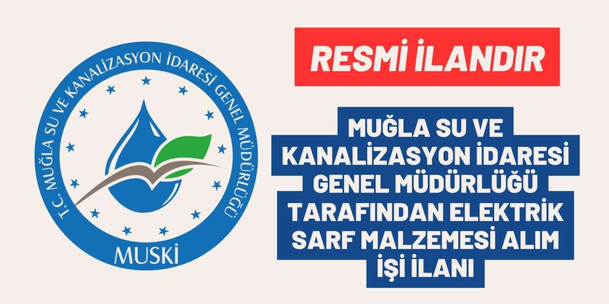 MUĞLA SU VE KANALİZASYON İDARESİ GENEL MÜDÜRLÜĞÜ TARAFINDAN ELEKTRİK SARF MALZEMESİ ALIM İŞİ İLANI