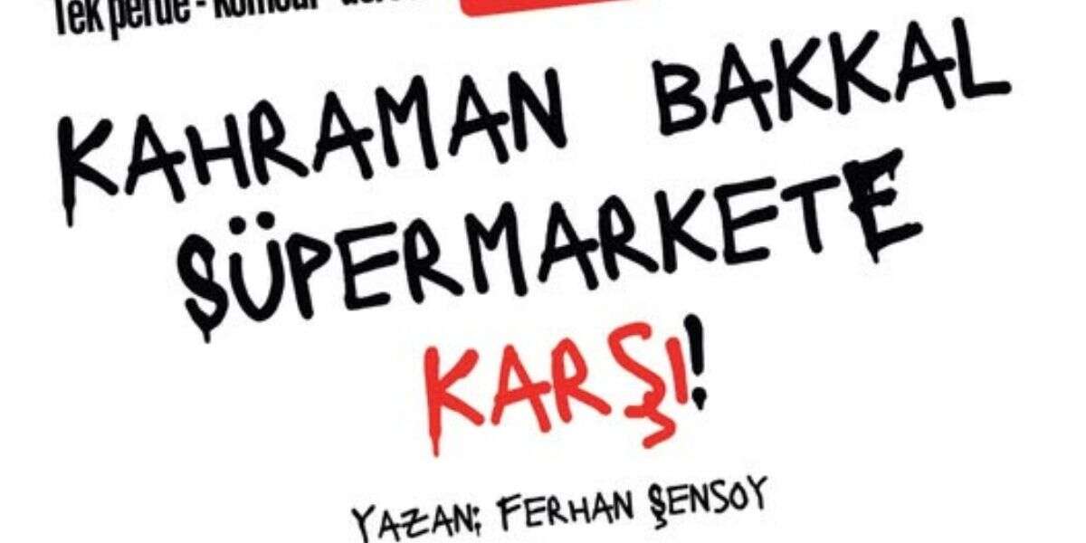 Kahraman Bakkal Süpermarete Karşı 18 Mayıs’ta Seyirciyle Buluşuyor