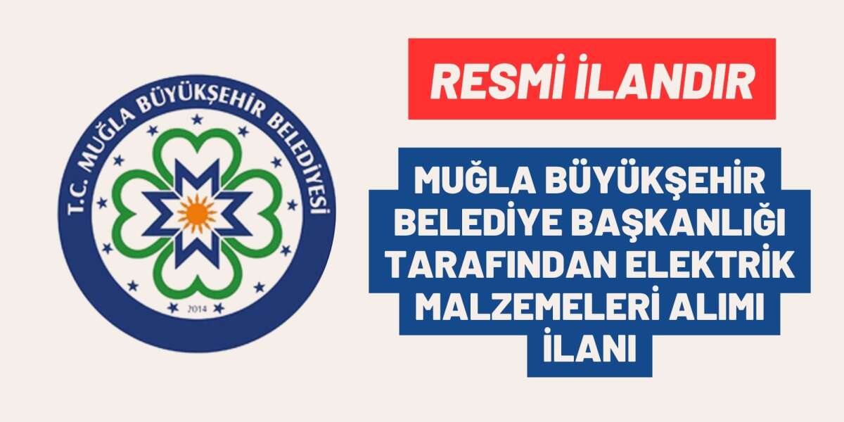MUĞLA BÜYÜKŞEHİR BELEDİYE BAŞKANLIĞI TARAFINDAN ELEKTRİK MALZEMELERİ ALIMI İLANI