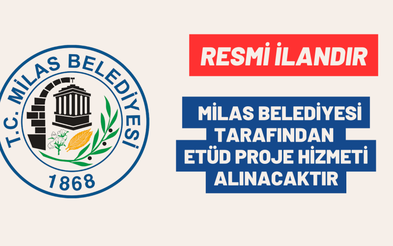 MİLAS BELEDİYESİ TARAFINDAN ETÜD PROJE HİZMETİ ALINACAKTIR