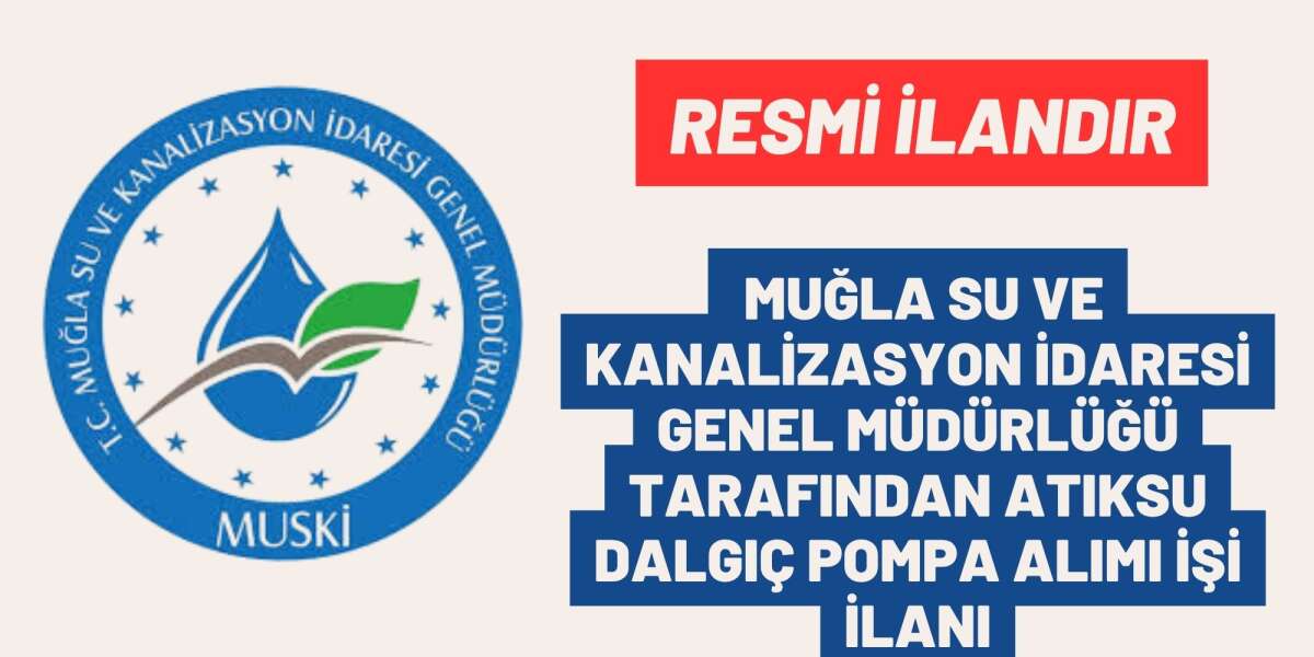 MUĞLA SU VE KANALİZASYON İDARESİ GENEL MÜDÜRLÜĞÜ TARAFINDAN ATIKSU DALGIÇ POMPA ALIMI İŞİ İLANI