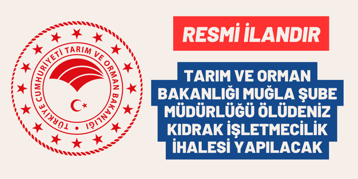 TARIM VE ORMAN BAKANLIĞI MUĞLA ŞUBE MÜDÜRLÜĞÜ ÖLÜDENİZ KIDRAK İŞLETMECİLİK İHALESİ YAPILACAK