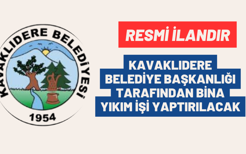KAVAKLIDERE BELEDİYE BAŞKANLIĞI TARAFINDAN BİNA YIKIM İŞİ YAPTIRILACAK