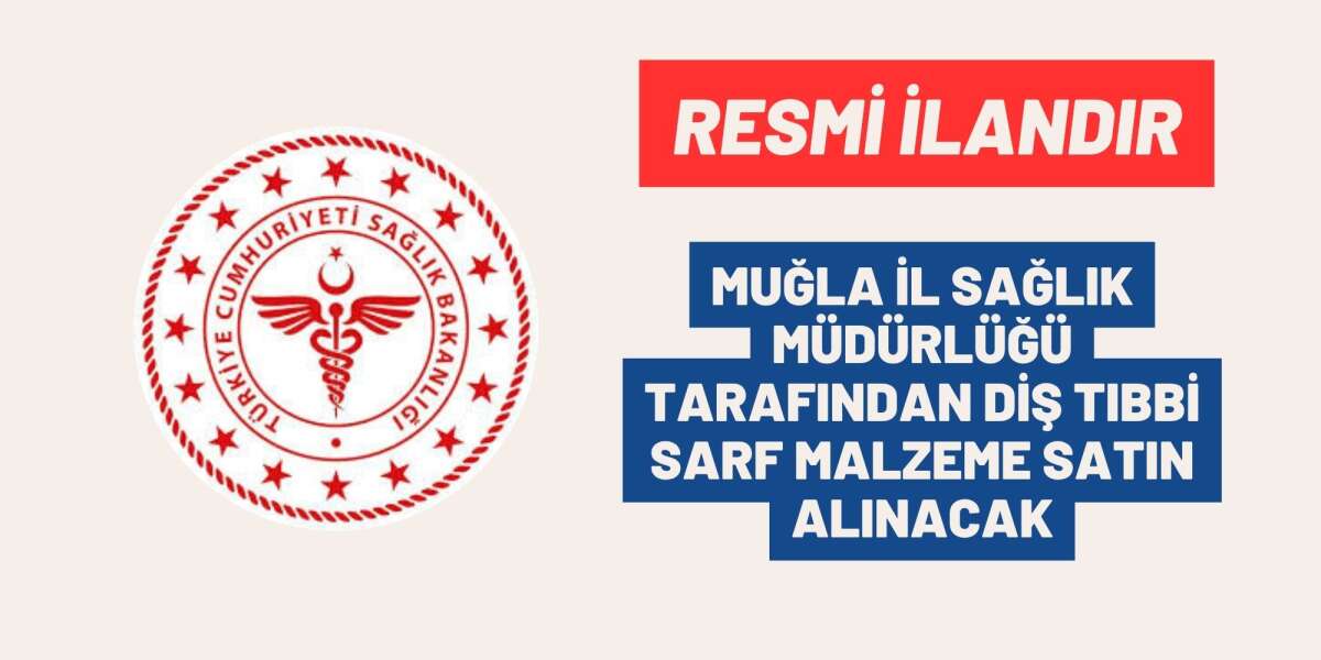 MUĞLA İL SAĞLIK MÜDÜRLÜĞÜ TARAFINDAN DİŞ TIBBİ SARF MALZEME SATIN ALINACAK