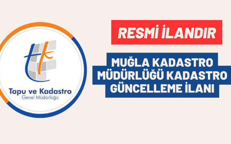 MUĞLA KADASTRO MÜDÜRLÜĞÜ KADASTRO GÜNCELLEME İLANI