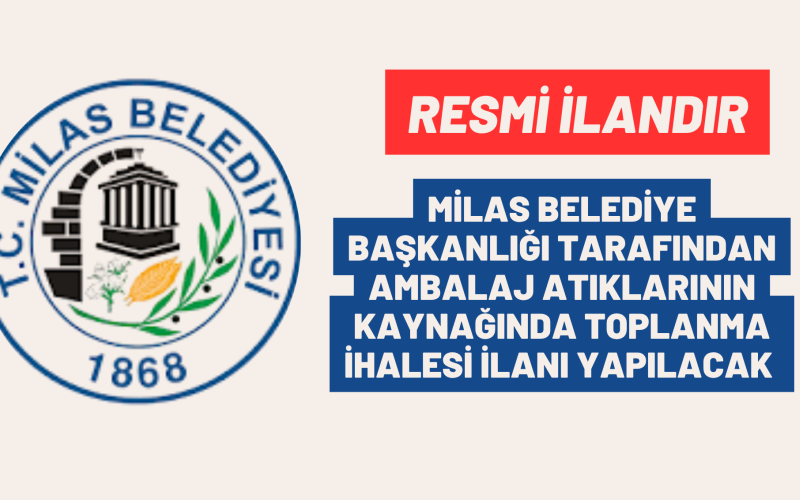 MİLAS BELEDİYE BAŞKANLIĞI TARAFINDAN AMBALAJ ATIKLARININ KAYNAĞINDA TOPLANMA İHALESİ İLANI YAPILACAK