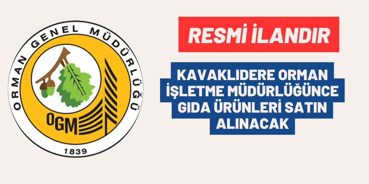 KAVAKLIDERE ORMAN İŞLETME MÜDÜRLÜĞÜNCE GIDA ÜRÜNLERİ SATIN ALINACAK