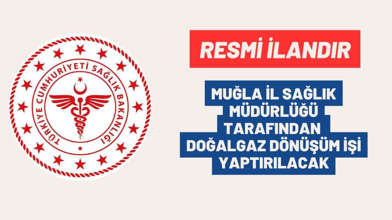 MUĞLA İL SAĞLIK MÜDÜRLÜĞÜ TARAFINDAN  DOĞALGAZ DÖNÜŞÜM İŞİ YAPTIRILACAK