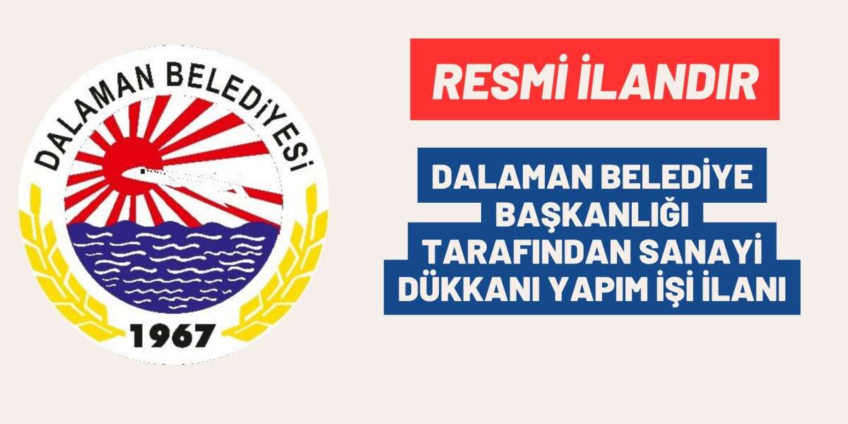 DALAMAN BELEDİYE BAŞKANLIĞI TARAFINDAN SANAYİ DÜKKANI YAPIM İŞİ İLANI