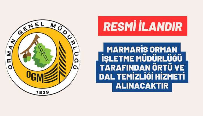 MARMARİS ORMAN İŞLETME MÜDÜRLÜĞÜ TARAFINDAN ÖRTÜ VE DAL TEMİZLİĞİ HİZMETİ ALINACAKTIR