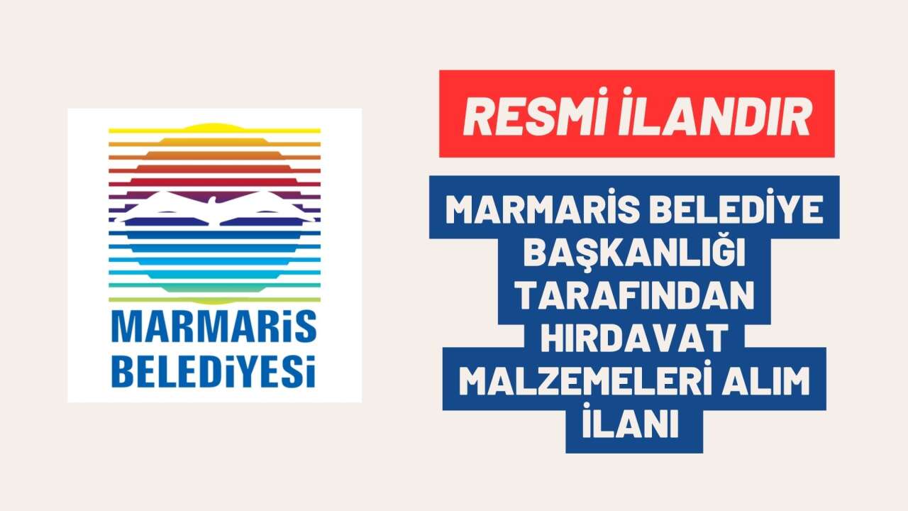 MARMARİS BELEDİYE BAŞKANLIĞI TARAFINDAN HIRDAVAT MALZEMELERİ ALIM İLANI