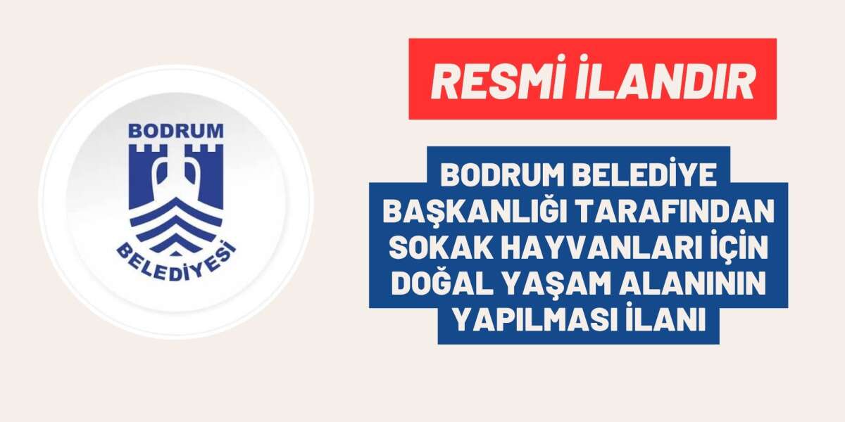 BODRUM BELEDİYE BAŞKANLIĞI TARAFINDAN SOKAK HAYVANLARI İÇİN DOĞAL YAŞAM ALANININ YAPILMASI İLANI