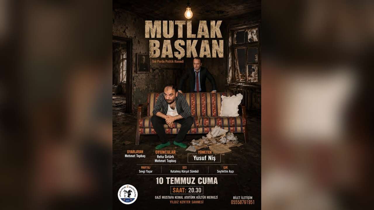 "Mutlak Başkan" Tiyatro Oyunu 10 Temmuz'da Seyirciyle Buluşacak