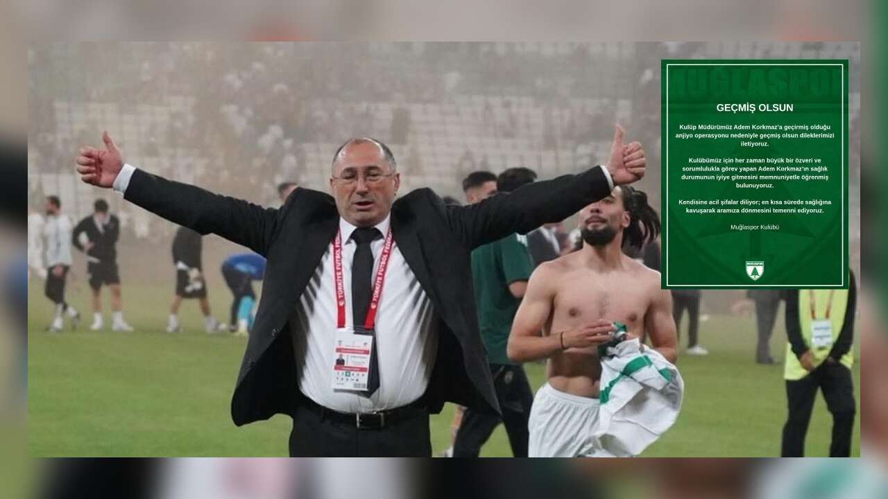 Muğlaspor Kulüp Müdürü Adem Korkmaz’ın Sağlık Durumu Hakkında Yeni Gelişme