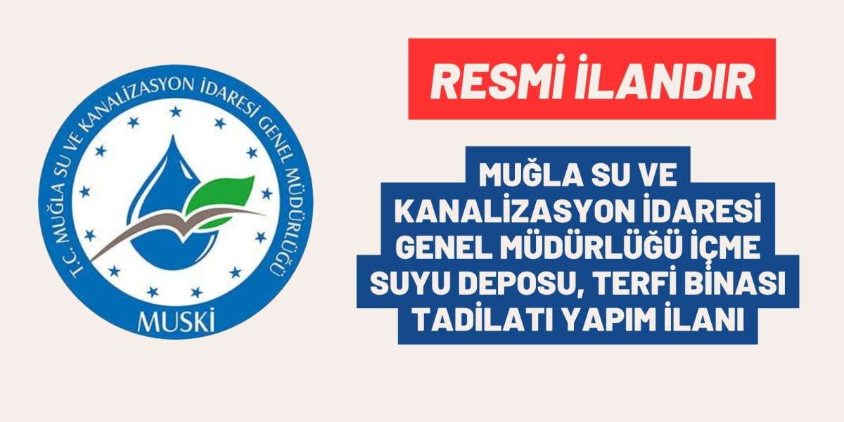 MUĞLA SU VE KANALİZASYON İDARESİ GENEL MÜDÜRLÜĞÜ İÇME SUYU DEPOSU, TERFİ BİNASI TADİLATI YAPIM İLANI