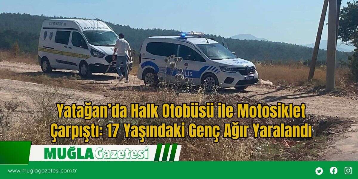Yatağan’da Halk Otobüsü ile Motosiklet Çarpıştı: 17 Yaşındaki Genç Ağır Yaralandı