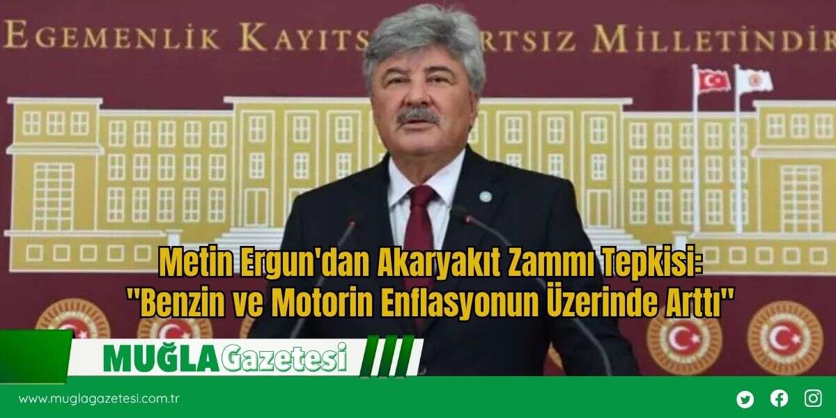 Metin Ergun'dan Akaryakıt Zammı Tepkisi: "Benzin ve Motorin Enflasyonun Üzerinde Arttı"