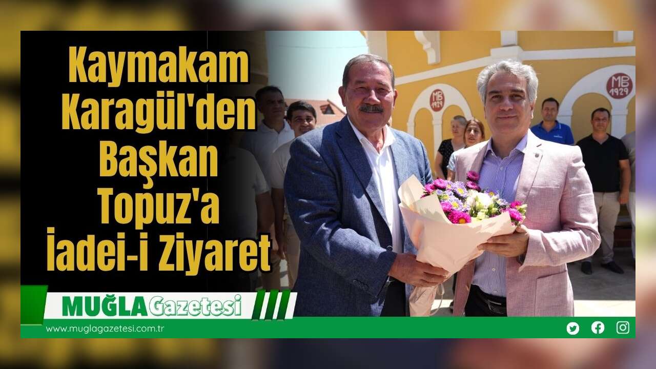 Kaymakam Karagül'den Başkan Topuz'a İadei-i Ziyaret