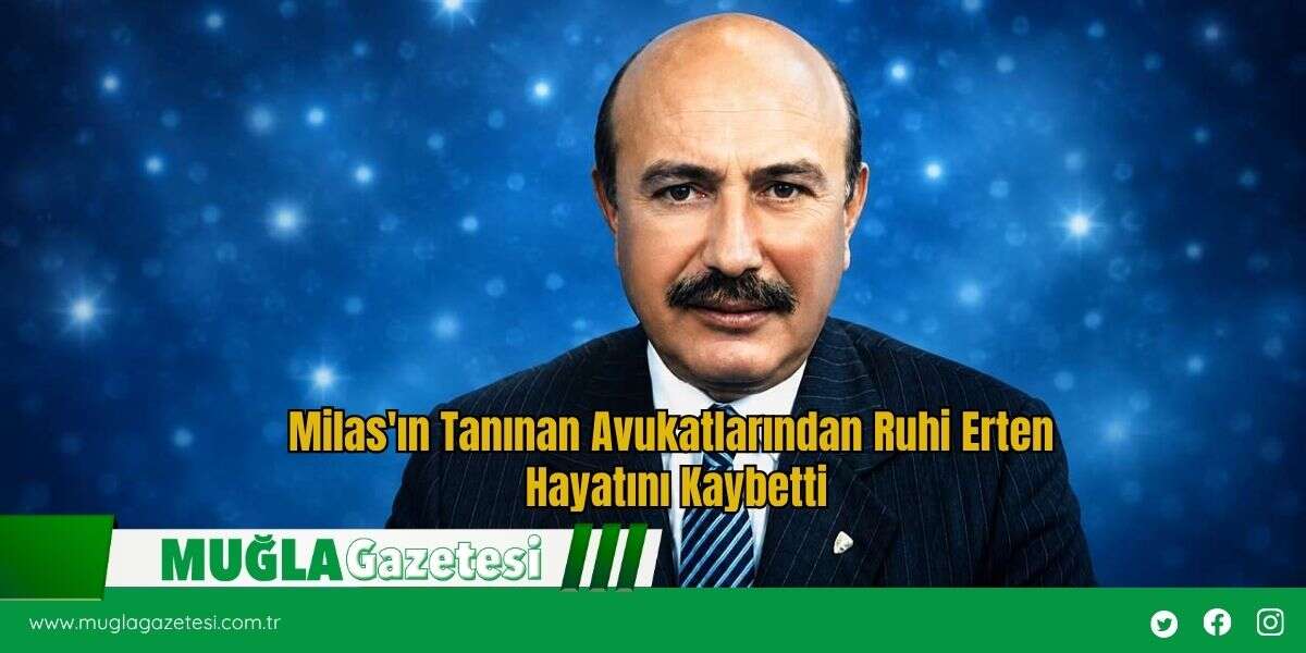 Milas'ın Tanınan Avukatlarından Ruhi Erten Hayatını Kaybetti