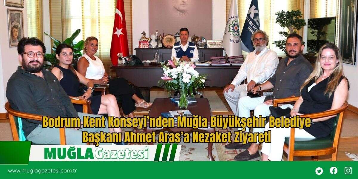 Bodrum Kent Konseyi’nden Muğla Büyükşehir Belediye Başkanı Ahmet Aras’a Nezaket Ziyareti