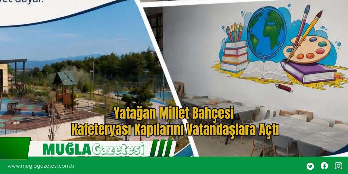 Yatağan Millet Bahçesi Kafeteryası Kapılarını Vatandaşlara Açtı