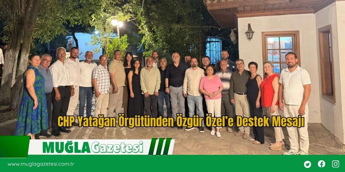 CHP Yatağan Örgütünden Özgür Özel’e Destek Mesajı