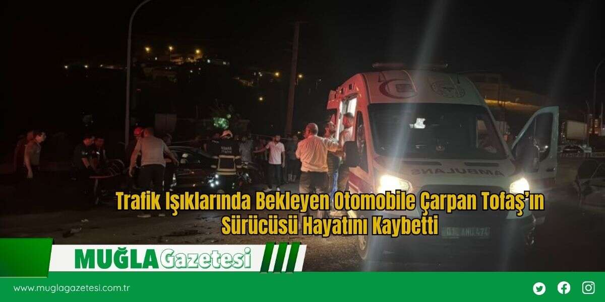 Trafik Işıklarında Bekleyen Otomobile Çarpan Tofaş’ın Sürücüsü Hayatını Kaybetti