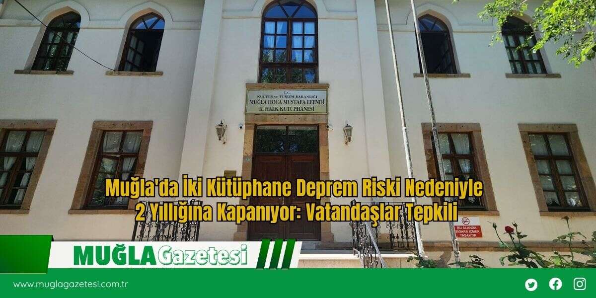Muğla'da Deprem Riski Nedeniyle 2 Kütüphane Kapatılıyor