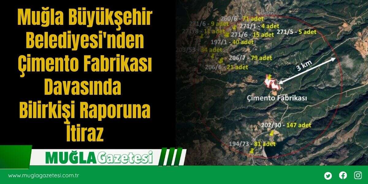 Muğla Büyükşehir Belediyesi'nden Çimento Fabrikası Davasında Bilirkişi Raporuna İtiraz