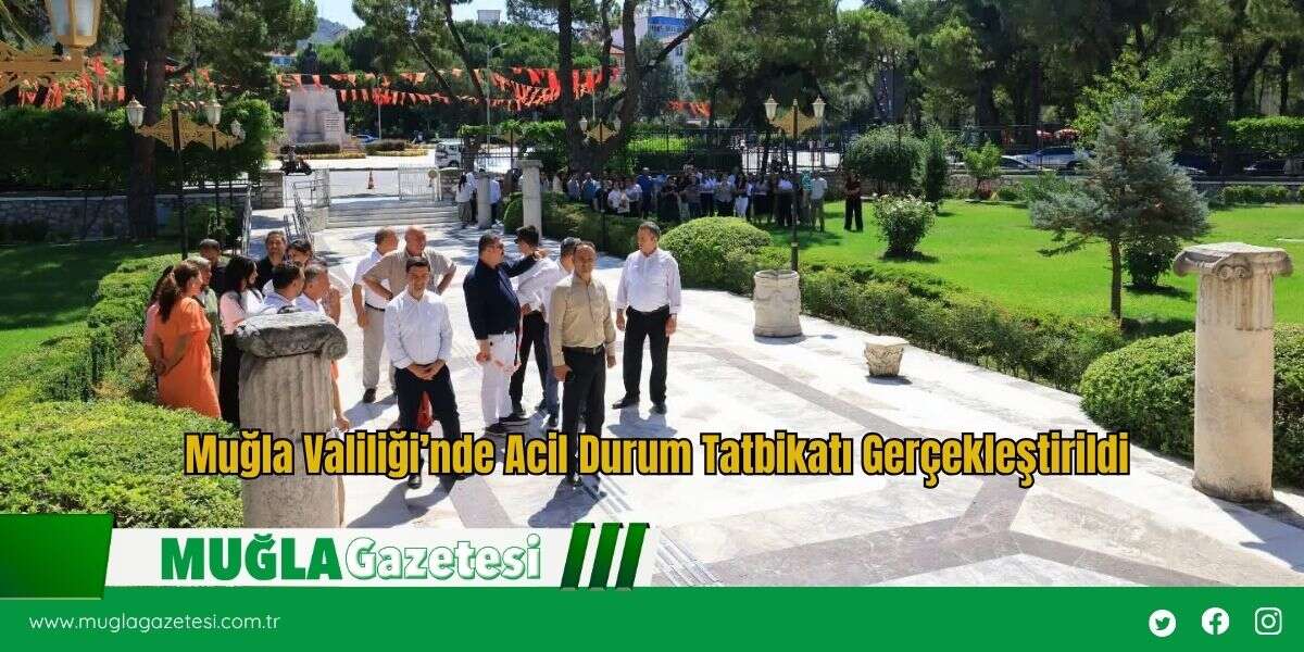 Muğla Valiliği’nde Acil Durum Tatbikatı Gerçekleştirildi