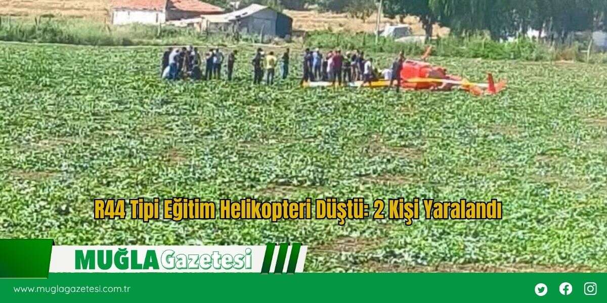 R44 Tipi Eğitim Helikopteri Düştü: 2 Kişi Yaralandı