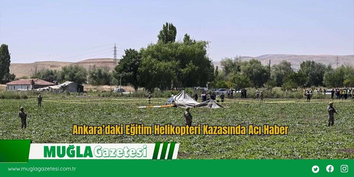 Ankara’daki Eğitim Helikopteri Kazasında Acı Haber