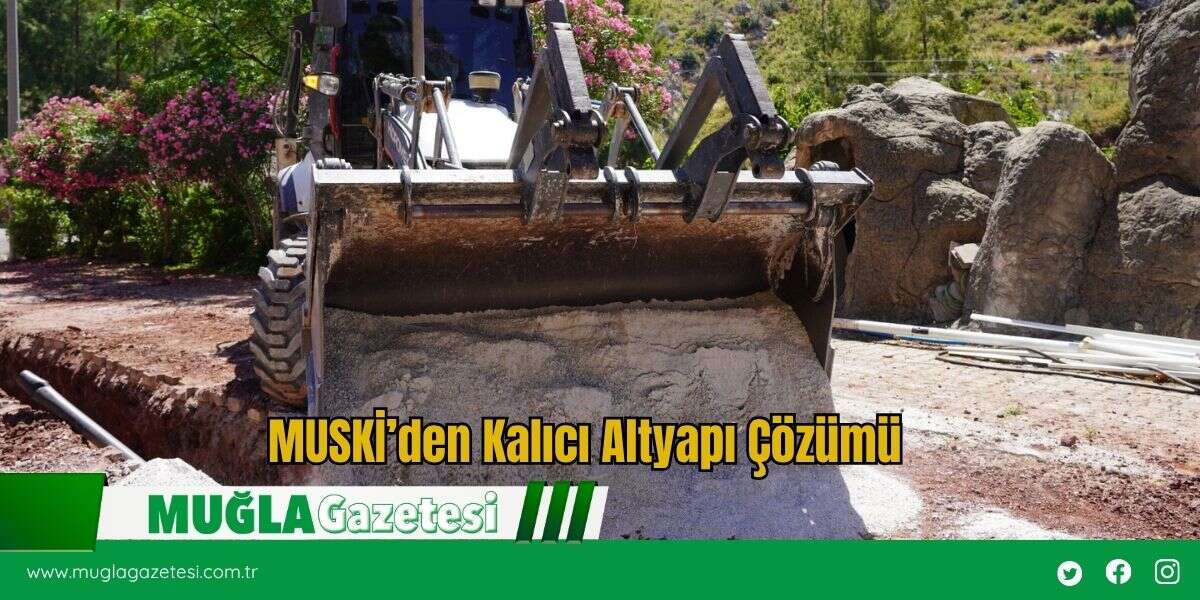 MUSKİ’den Kalıcı Altyapı Çözümü