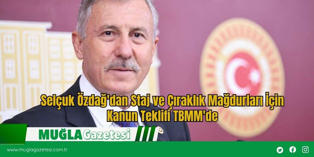 Selçuk Özdağ'dan Staj ve Çıraklık Mağdurları İçin Kanun Teklifi TBMM'de