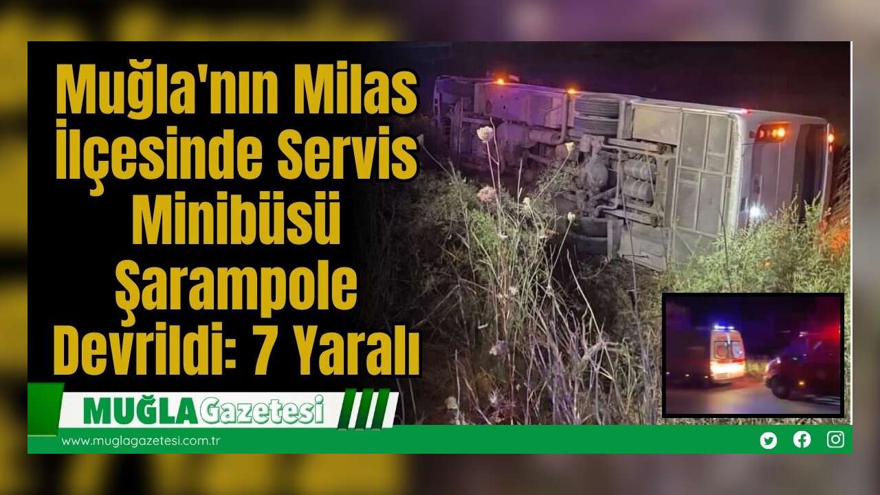 Muğla'nın Milas İlçesinde Servis Minibüsü Şarampole Devrildi: 7 Yaralı