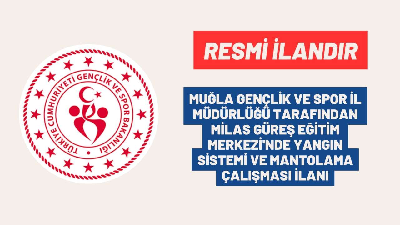 MUĞLA GENÇLİK VE SPOR İL MÜDÜRLÜĞÜ TARAFINDAN MİLAS GÜREŞ EĞİTİM MERKEZİ'NDE YANGIN SİSTEMİ VE MANTOLAMA ÇALIŞMASI İLANI