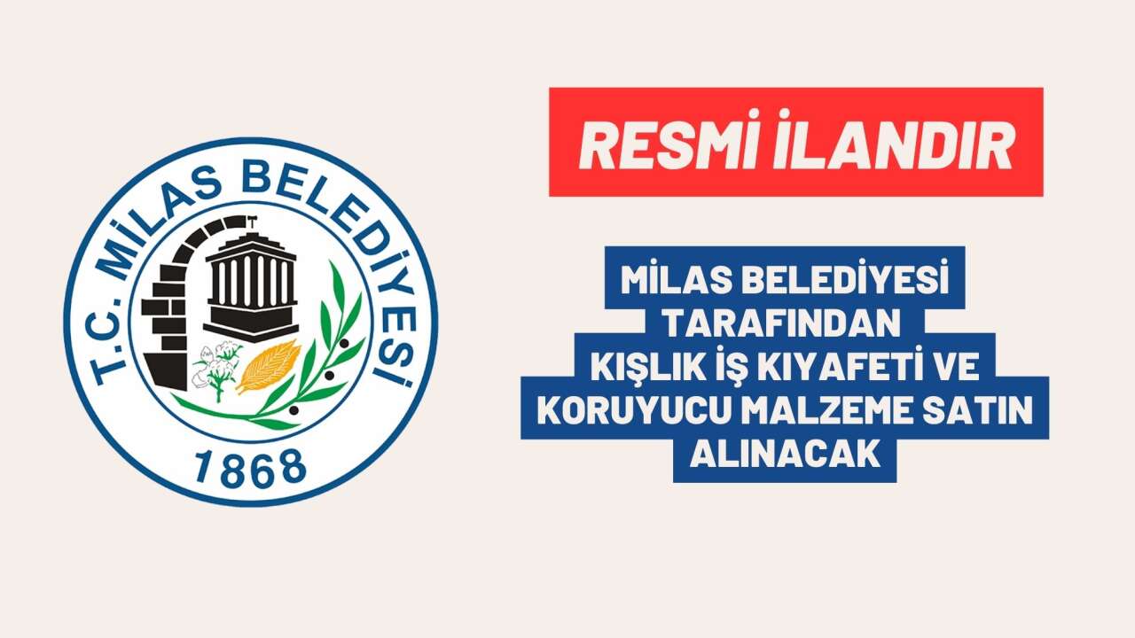 MİLAS BELEDİYESİ TARAFINDAN KIŞLIK İŞ KIYAFETİ VE KORUYUCU MALZEME SATIN ALINACAK