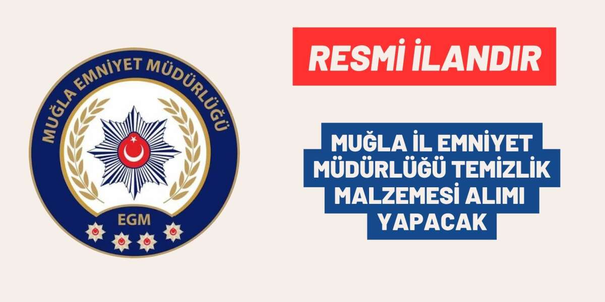 MUĞLA İL EMNİYET MÜDÜRLÜĞÜ TEMİZLİK MALZEMESİ ALIMI YAPACAK