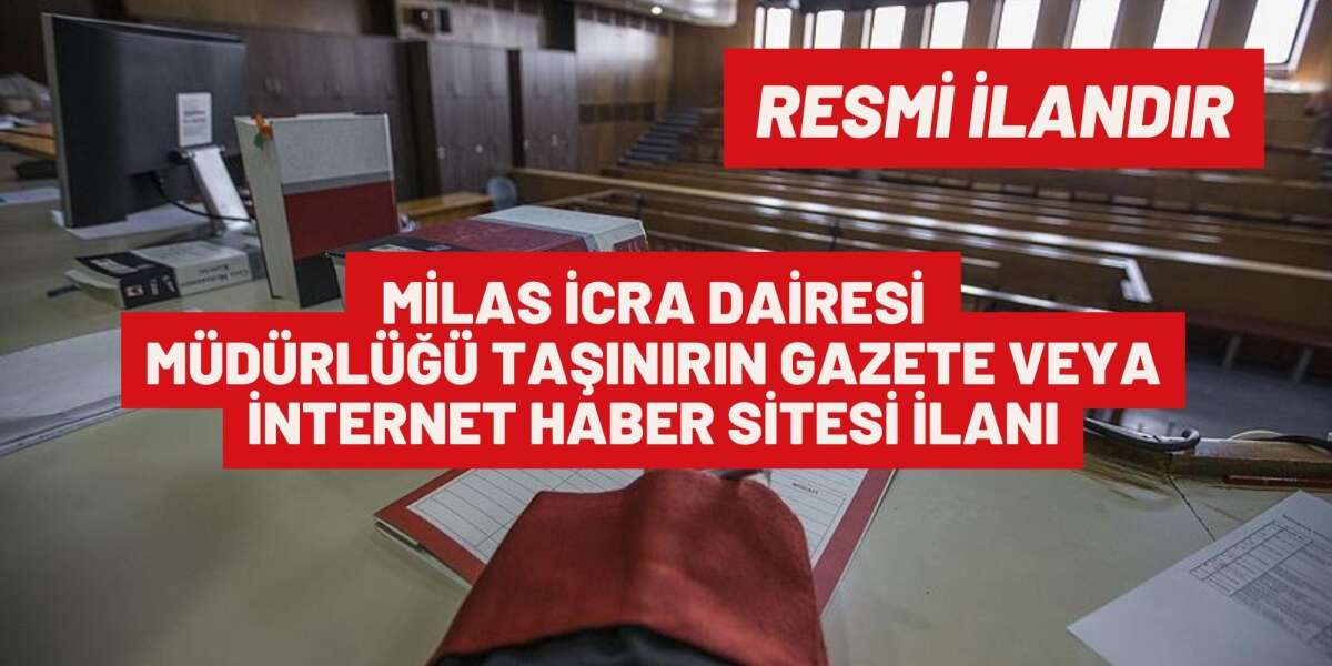 MİLAS İCRA DAİRESİ  MÜDÜRLÜĞÜ TAŞINIRIN GAZETE VEYA İNTERNET HABER SİTESİ İLANI