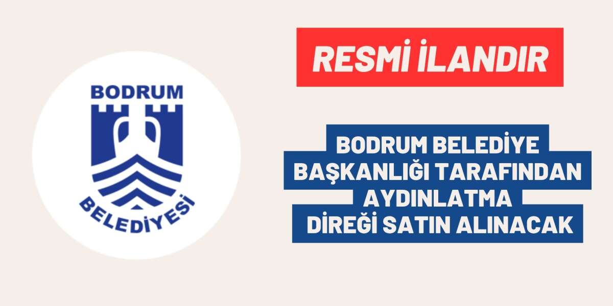 BODRUM BELEDİYE BAŞKANLIĞI TARAFINDAN AYDINLATMA DİREĞİ SATIN ALINACAK