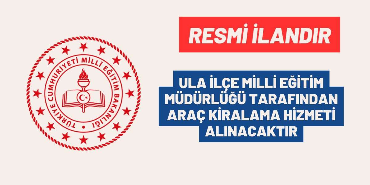 ULA İLÇE MİLLİ EĞİTİM MÜDÜRLÜĞÜ TARAFINDAN ARAÇ KİRALAMA HİZMETİ ALINACAKTIR