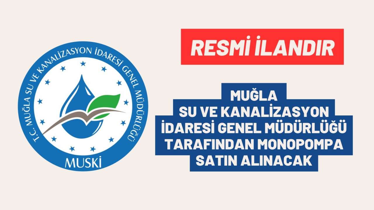 MUĞLA SU VE KANALİZASYON İDARESİ GENEL MÜDÜRLÜĞÜ TARAFINDAN MONOPOMPA SATIN ALINACAK