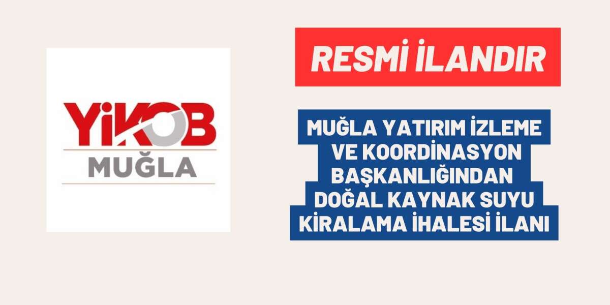 MUĞLA YATIRIM İZLEME VE KOORDİNASYON BAŞKANLIĞINDAN DOĞAL KAYNAK SUYU KİRALAMA İHALESİ İLANI