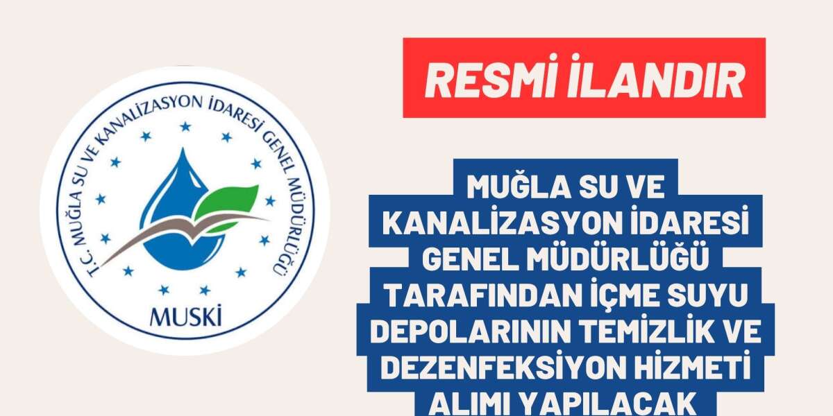 MUĞLA SU VE KANALİZASYON İDARESİ GENEL MÜDÜRLÜĞÜ İÇME SUYU DEPOLARININ TEMİZLİK VE DEZENFEKSİYON HİZMETİ ALIMI YAPILA