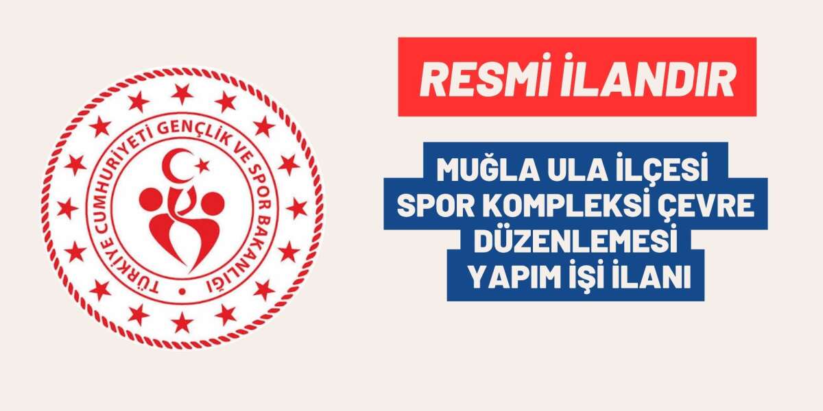 MUĞLA ULA İLÇESİ SPOR KOMPLEKSİ ÇEVRE DÜZENLEMESİ YAPIM İŞİ İLANI