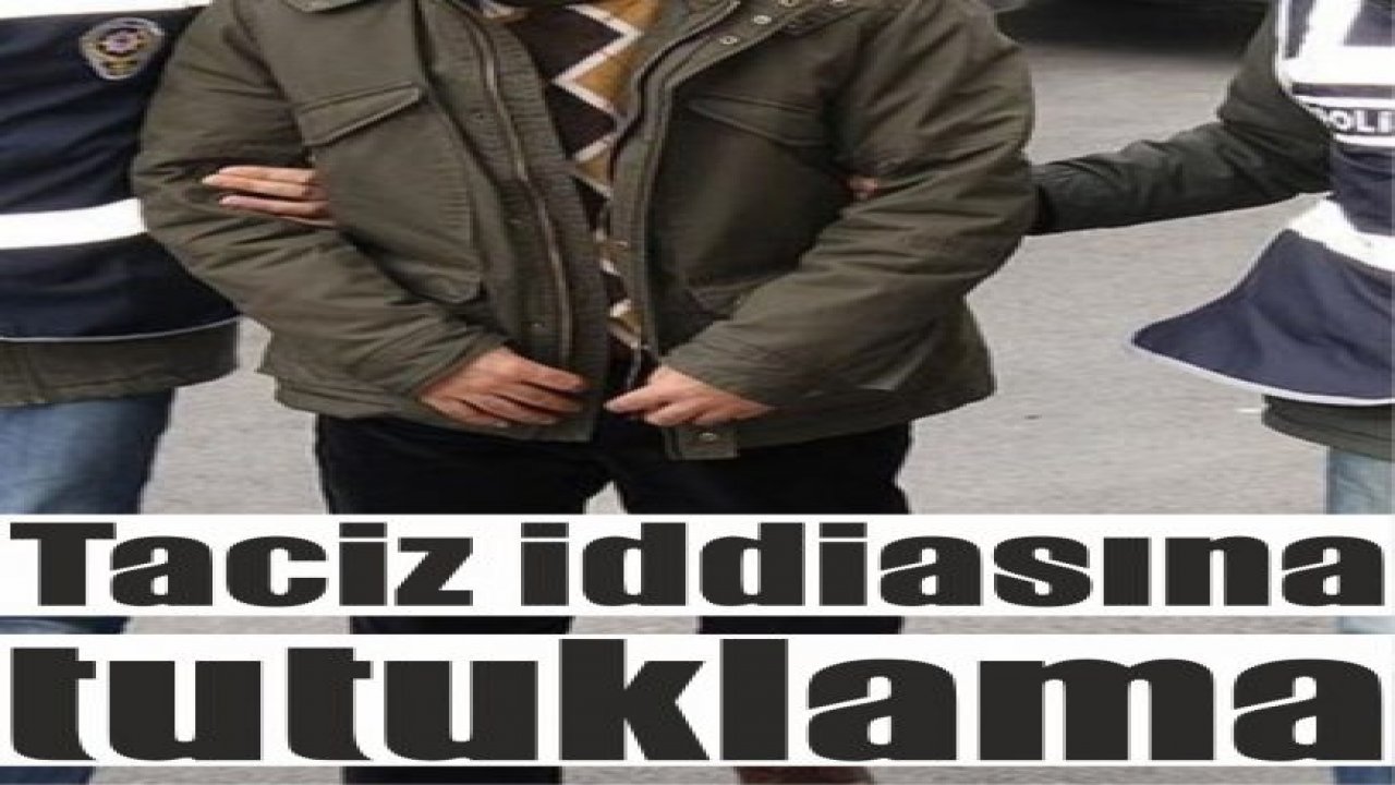 Taciz iddiasına tutuklama