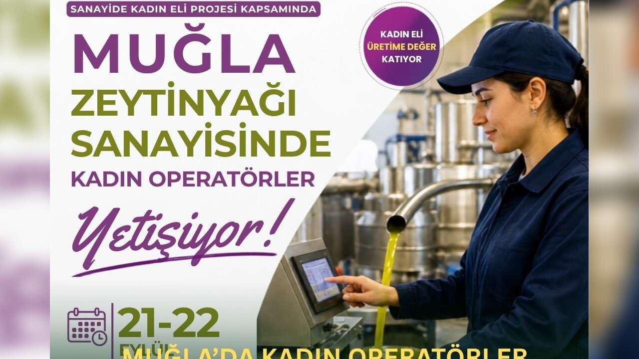 Muğla’da Kadın Operatörler Yetişecek: Zeytinyağı Sanayisine 50 Kadın İçin Eğitim Fırsatı