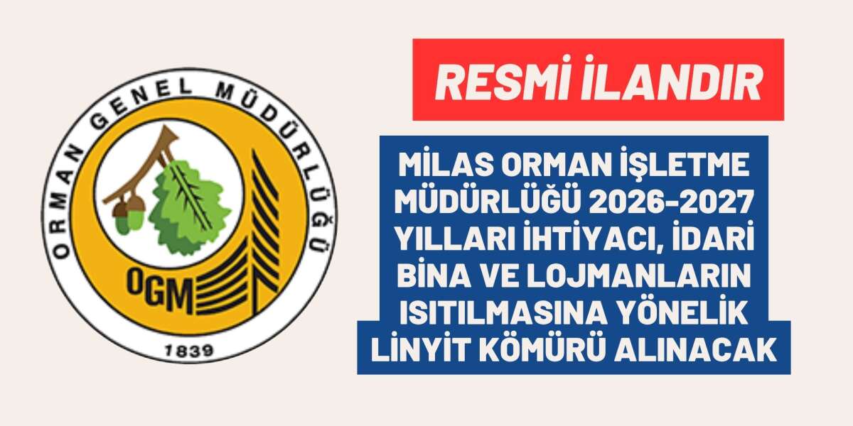 MİLAS ORMAN İŞLETME MÜDÜRLÜĞÜ 2026-2027 YILLARI İHTİYACI, İDARİ BİNA VE LOJMANLARIN ISITILMASINA YÖNELİK LİNYİT KÖMÜRÜ ALINACAK