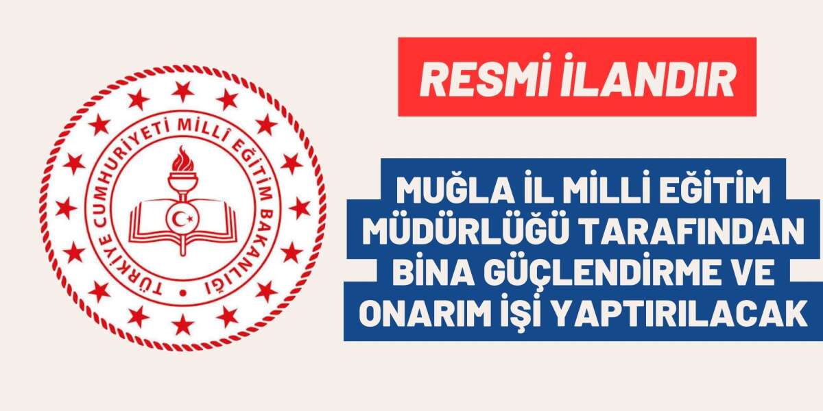 MUĞLA İL MİLLİ EĞİTİM MÜDÜRLÜĞÜ TARAFINDAN BİNA GÜÇLENDİRME VE ONARIM İŞİ YAPTIRILACAK